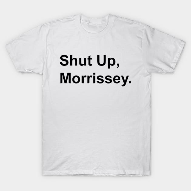 Black Text Shut Up Morrissey T-Shirt by Rebus28